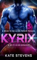 Kyrix (Bride to an Alien Prince #0.5) by Kate Stevens