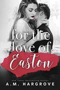 For The Love of Easton : A Single Parent Romance and Sequel to For The Love of English by A.M. Hargrove