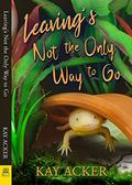 Leaving's Not the Only Way to Go by Kay Acker