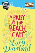 A Baby at the Beach Cafe (The Beach Café #4) by Lucy Diamond