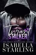 Tyrant Stalker: A Dark Forbidden Romance by Isabella Starling