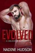 Evolved: A Military Romance (A Soldier's Sacrifice #2) by Nadine Hudson