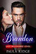Brandon (Lady Billionaires' Loves #1) by Paula Ridge