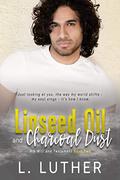 Linseed Oil and Charcoal Dust (His Will and Testament #2) by L. Luther
