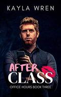 After Class: A student/professor romance (Office Hours #3) by Kayla Wren