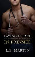Laying it Bare in Pre-Med (Laying it Bare #5) by L.E. Martin