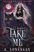 Take Me (Crimson Pack Trilogy #1) by A. Lonergan