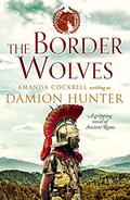 The Border Wolves: A gripping novel of Ancient Rome (The Centurions #4) by Damion Hunter