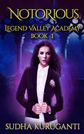 Notorious : A Young Adult Multicultural Paranormal Academy Slow Burn Romance series (Legend Valley Academy #1) by Sudha Kuruganti