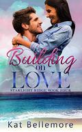 Building on Love (Starlight Ridge #4) by Kat Bellemore