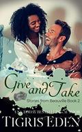 Give and Take (Stories from Beauville #1) by Tigris Eden