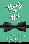 Ready or Not (4) (The Love Game) (The Love Game #4) by Elizabeth Hayley
