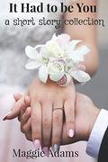 It Had To Be You: a short story collection by Maggie Adams