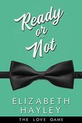 Ready or Not (The Love Game #4) by Elizabeth Hayley
