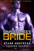 Savage Prince's Bride: Lost Rulers Book 2 by Thanika Hearth
