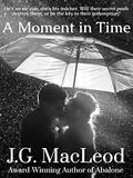 A Moment in Time: A Romantic Suspense Novel by J.G. MacLeod