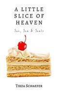 A Little Slice of Heaven by Tirza Schaefer