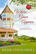 Where Grace Appears: Contemporary Fiction with a Little Women Twist (The Orchard House Bed and Breakfast #1) by Heidi Chiavaroli