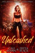 Unleashed: A Reverse Harem Shifer Romance (Hell Baited Wolves #3) by Freya Black