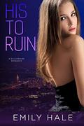 His to Ruin: A Billionaire Romance (Lee Family Billionaires #5) by Emily Hale