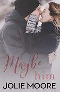 Maybe Him (Maybe This Time #2) by Jolie Moore
