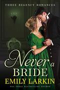 Never A Bride: Three Regency Romances by Emily Larkin