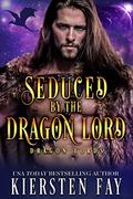 Seduced by the Dragon Lord (Dragon Lords #2) by Kiersten Fay