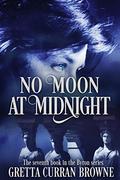 NO MOON AT MIDNIGHT: A Biographical Novel (The Lord Byron #7) by Gretta Curran Browne