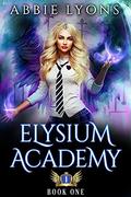 Elysium Academy: Book One by Abbie Lyons