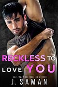 Reckless to Love You by J. Saman