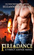Fire Dance: A Family Justice Novel by Suzanne Halliday