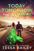 Today Tomorrow and Always by Tessa Bailey