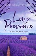 Love in Provence: Sweet second chances in the South of France (True Love Travels) by Poppy Pennington-Smith