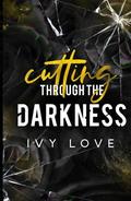 Cutting Through the Darkness by Ivy Love