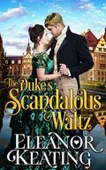 The Duke's Scandalous Waltz: Regency Historical Romance by Eleanor Keating