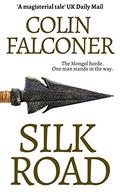 Silk Road: A haunting story of adventure, romance and courage (EPIC HISTORICAL FICTION) by Colin Falconer