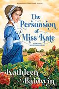 The Persuasion of Miss Kate: A Humorous Traditional Regency Romance (My Notorious Aunt) (My Notorious Aunt #4) by Kathleen Baldwin