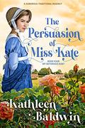 The Persuasion of Miss Kate: A Humorous Traditional Regency Romance (My Notorious Aunt #4) by Kathleen Baldwin