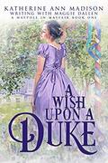 A Wish Upon a Duke by Katherine Ann Madison, Maggie Dallen