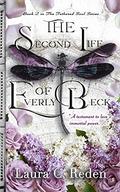 The Second Life of Everly Beck: The Tethered Soul Series Book 2 (The Tethered Soul Series #2) by Laura C. Reden