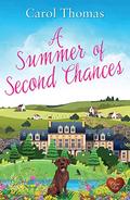 A Summer of Second Chances: A heart-warming romance full of love, friendship and four legged friends! by Carol Thomas