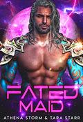 Fated Maid: A SciFi Romance by Athena Storm, Tara Starr
