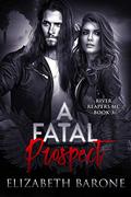 A Fatal Prospect (River Reapers MC #3) by Elizabeth Barone