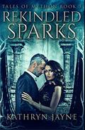 Rekindled Sparks: Premium Hardcover Edition by Kathryn Jayne