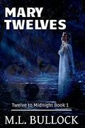 Mary Twelves (Twelve to Midnight #1) by M.L. Bullock