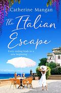 The Italian Escape: A feel-good holiday romance set in Italy - the PERFECT beach read for summer 2021 by Catherine Mangan