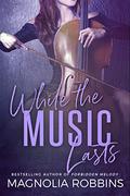 While the Music Lasts by Magnolia Robbins