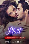 Rhett (Lady Billionaires' Loves #2) by Paula Ridge