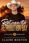 Return to Retribution Bay (Aussie Heroes: Retribution Bay #1) by Claire Boston