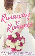 Runaway to Romance (A Wedding Town Romance #1) by Cathryn Brown